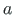 $ {a}$