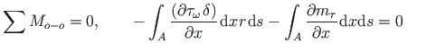 $\displaystyle \sum M_{o-o} = 0, \qquad - \int_{A}\frac{\left( \partial \tau_{\o...
... \partial m_{\tau}}{\partial x}\hspace*{1pt}\mathrm{d}x{\mathrm{d}s} = 0 \qquad$