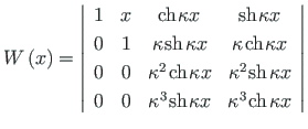 $\displaystyle W\left(x\right) = {\left\vert\begin{array}{cccc}
1 & x & \mathrm{...
...}^{3}\hspace*{1pt}\mathrm{ch}\hspace*{1pt}{{\kappa x}}
\end{array}\right\vert }$