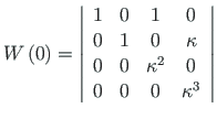 $\displaystyle W\left(0\right) = \left\vert \begin{array}{cccc}
1 & 0 & 1 & 0 \v...
...appa}^{2} & 0 \vspace*{1pt} \\
0 & 0 & 0 & {\kappa}^{3}
\end{array}\right\vert$
