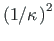 $ \left(1/\kappa\hspace*{1pt}\right)^{2}$