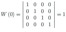 $\displaystyle W\left(0\right) = \left\vert \begin{array}{cccc}
1 & 0 & 0 & 0 \\
0 & 1 & 0 & 0 \\
0 & 0 & 1 & 0 \\
0 & 0 & 0 & 1
\end{array}\right\vert = 1$