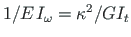 $ {1}/{E\hspace*{1pt}I_{\omega}} = {\kappa}^{2}/{GI_{t}}$