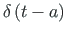 $ {\delta}\left(t - a\right)$