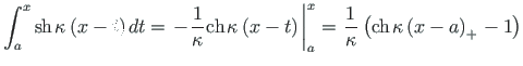 $\displaystyle \int^{x}_{a} \mathrm{sh}\hspace*{1pt} {{\kappa \hspace*{1pt}\left...
...athrm{ch}\hspace*{1pt} {{\kappa\left(x - a\right)_{+}}\hspace*{1pt}} -1 \right)$