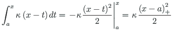$\displaystyle \int^{x}_{a} {{\kappa \hspace*{1pt}\left(x - t\right) }\hspace*{1...
...^{x}_{a} = \hspace*{1pt}\kappa\hspace*{1pt}\frac{\left(x - a\right)^{2}_{+}}{2}$