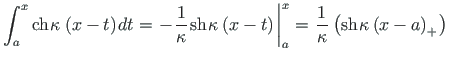 $\displaystyle \int^{x}_{a} \mathrm{ch}\hspace*{1pt} {{\kappa \hspace*{1pt}\left...
... \mathrm{sh}\hspace*{1pt} {{\kappa\left(x - a\right)_{+}}\hspace*{1pt}} \right)$