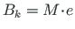 $ B_{k} = M\hspace*{-2pt}\cdot\hspace*{-2pt}e$
