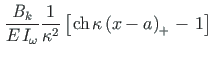 $\displaystyle \hspace*{1pt}\frac{\mathit{B}_{k}}{E\hspace*{1pt}I_{\omega}}\frac...
...ce*{1pt} {{\kappa\left(x - a\right)_{+}}\hspace*{1pt}} - \hspace*{1pt}1 \right]$
