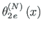 $\displaystyle {\theta}^{\left(N\right)}_{2\hspace*{1pt}e}\left(x\right)$