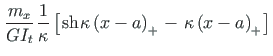 $\displaystyle \hspace*{1pt}\frac{m_{x}}{GI_{t}}\hspace*{1pt} \frac{1}{\kappa} \...
...ace*{1pt}} -
\hspace*{1pt}{{\kappa\left(x - a\right)_{+}}\hspace*{1pt}} \right]$
