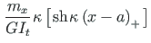 $\displaystyle \hspace*{1pt}\frac{m_{x}}{GI_{t}}\hspace*{1pt} {\kappa} \left[
\h...
... \mathrm{sh}\hspace*{1pt} {{\kappa\left(x - a\right)_{+}}\hspace*{1pt}} \right]$