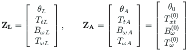 $\displaystyle \mathbf{Z_{L}} =
\left[\begin{array}{c}
{\theta}_{L} \\
{T_{t}}_...
...left( 0\right)}_{\omega} \\
{T ^{\left( 0\right)}_{\omega}}
\end{array}\right]$