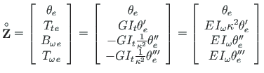 $\displaystyle \mathbf{\stackrel{\rm\circ}{Z}} =
\left[\begin{array}{c}
\theta_{...
... \\
E\hspace*{1pt}I_{\omega}\theta^{\prime\prime\prime}_{e}
\end{array}\right]$