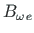 $\displaystyle B_{\omega\hspace*{1pt}e}$