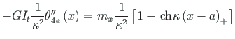 $\displaystyle -{GI_{t}}\frac{1}{\kappa^{2}}{\theta}^{\prime\prime}_{4\hspace*{1...
...}\mathrm{ch}\hspace*{1pt} {{\kappa\left(x - a\right)_{+}}\hspace*{1pt}} \right]$