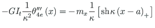 $\displaystyle -{GI_{t}}\frac{1}{\kappa^{2}}{\theta}^{\prime\prime\prime}_{4\hsp...
... \mathrm{sh}\hspace*{1pt} {{\kappa\left(x - a\right)_{+}}\hspace*{1pt}} \right]$