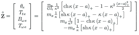 $\displaystyle \mathbf{\stackrel{\rm\circ}{Z}} =
\left[\begin{array}{c}
\theta_{...
...{1pt} {{\kappa\left(x - a\right)_{+}}\hspace*{1pt}} \right]}
\end{array}\right]$