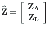 $\displaystyle \mathbf{\widehat{Z}} =
\left[\begin{array}{c}
\mathbf{Z_{A}} \\
\mathbf{Z_{L}}
\end{array}\right]$