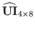 $ \mathbf{\widehat{UI}}_{4\times8}$