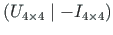 $ {\left( U_{4\times 4}\mid -I_{4\times 4}\right)}$