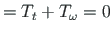 $ = T_{t} + T_{\omega} = 0$