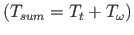 $ \left( T_{sum} = T_{t} + T_{\omega}\right)$