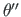 $ \theta^{\prime\prime}$