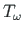 $ T_{\omega}$