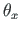 $ \theta_{x}$