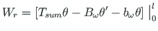 $\displaystyle W_{r} = \left[ T_{sum}{\theta} - B_{\omega}{\theta^{\prime}} - b_{\omega}{\theta} \right]\bigm\vert _{0}^{l}$