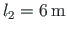 $ l_{2} = 6{\,}\mathrm{m}$