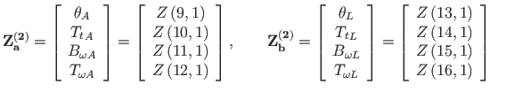 $\displaystyle \mathbf{Z^{\left( 2\right)}_{a}} =
\left[\begin{array}{c}
{\theta...
...\right) \\
Z\left(15,1\right) \\
Z\left(16,1\right)
\end{array}\right] \qquad$