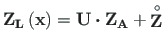 $\displaystyle \mathbf{Z_{L}\left( x\right) } = \mathbf{U}\bm{\cdot}\mathbf{Z_{A}} + \mathbf{\stackrel{\rm\circ}{Z}}$