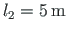 $ l_{2} = 5{\,}\mathrm{m}$