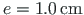 $ e = 1.0{\,}\mathrm{cm}$