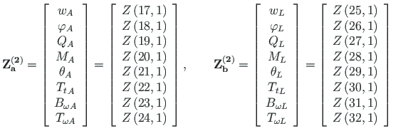 $\displaystyle \mathbf{Z^{\left( 2\right)}_{a}} =
\left[\begin{array}{c}
w_{A} \...
...\right) \\
Z\left(31,1\right) \\
Z\left(32,1\right)
\end{array}\right] \qquad$