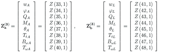 $\displaystyle \mathbf{Z^{\left( 3\right)}_{a}} =
\left[\begin{array}{c}
w_{A} \...
...\right) \\
Z\left(47,1\right) \\
Z\left(48,1\right)
\end{array}\right] \qquad$