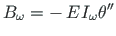 $\displaystyle B_{\omega } = -{\,}E\hspace *{1pt}I_{\omega }\theta ^{\prime \prime }$