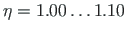 $ \eta = 1.00\dots 1.10$