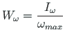 $\displaystyle W_{\omega }= \frac {I_{\omega }}{\omega _{max}}$