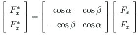 $\displaystyle \left[\begin{array}{c}
F^{\ast}_{x} \\
F^{\ast}_{z}
\end{array} ...
...
\end{array} \right]
\left[\begin{array}{c}
F_{x} \\
F_{z}
\end{array} \right]$