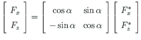$\displaystyle \left[\begin{array}{c}
F_{x} \\
F_{z}
\end{array} \right] =
\lef...
...right]
\left[\begin{array}{c}
F^{\ast}_{x} \\
F^{\ast}_{z}
\end{array} \right]$