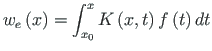$\displaystyle w_{e}\left(x\right) = \int_{x_{0}}^{x}K\left(x,t\right)f\left(t\right)dt$