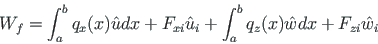 \begin{displaymath}
W_{f}=\int _{a}^{b}{q}_{x}(x)\hat{u}{dx}+F_{xi}\hat{u}_{i}+\int_{a}^{b}{q}_{z}(x)\hat{w}{dx}+F_{zi}\hat{w}_{i}
\end{displaymath}