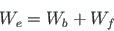 \begin{displaymath}
W_{e} = W_{b}+W_{f}
\end{displaymath}
