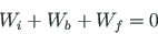 \begin{displaymath}
W_{i}+W_{b}+W_{f}=0
\end{displaymath}