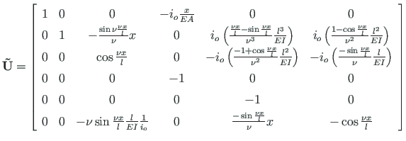 $\displaystyle \mathbf{\tilde {U}} =
\left[\begin{array}{cccccc}
1 & 0 & 0 & - i...
...\frac{- \sin\frac{\nu x}{l}}{\nu}{x} & - \cos\frac{\nu x}{l}
\end{array}\right]$