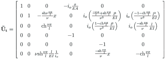 $\displaystyle \mathbf{\tilde {U}_{t}} =
\left[\begin{array}{cccccc}
1 & 0 & 0 &...
...m{sh}\frac{\nu x}{l}}{\nu}{x} & - \mathrm{ch}\frac{\nu x}{l}
\end{array}\right]$