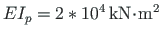 $EI_{p} = 2*10^{4}
{\,}\mathrm{kN}\hspace*{-2pt}\cdot\hspace*{-2pt}\mathrm{m}^{2}$